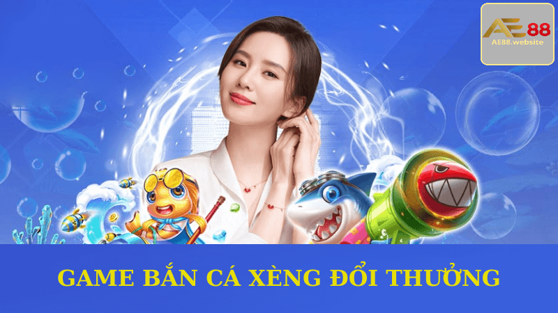 Game Bắn Cá Xèng Đổi Thưởng